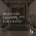 ChatGPT for Salons – Beginner’s Course